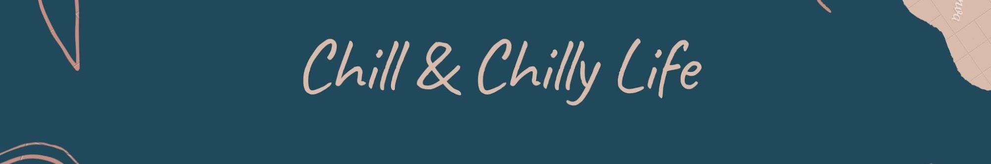 Chill & Chilly Life