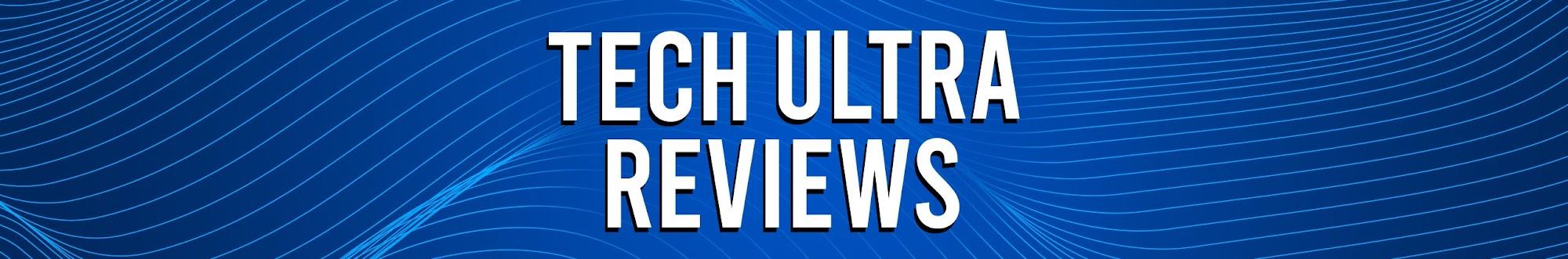 Tech Ultra Reviews