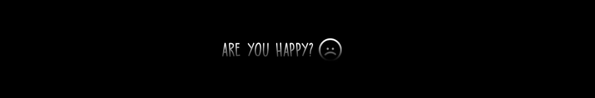 Are you happy?