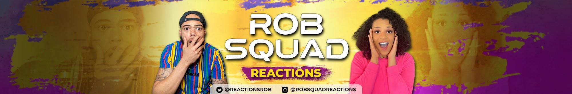 Rob Squad Reactions