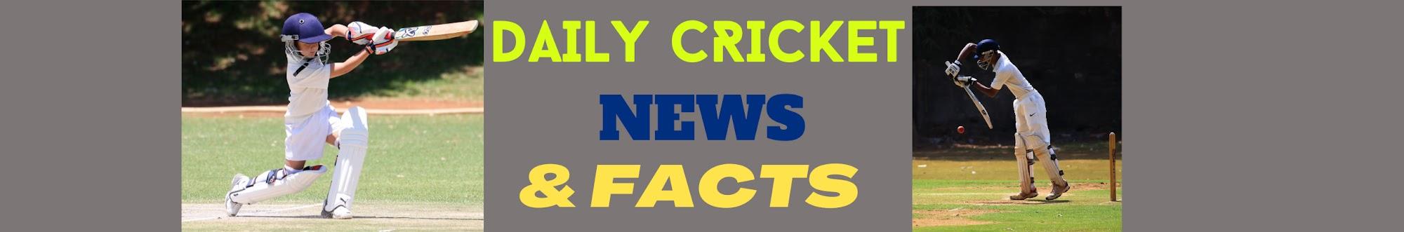DAILY CRICKET NEWS & FACTS
