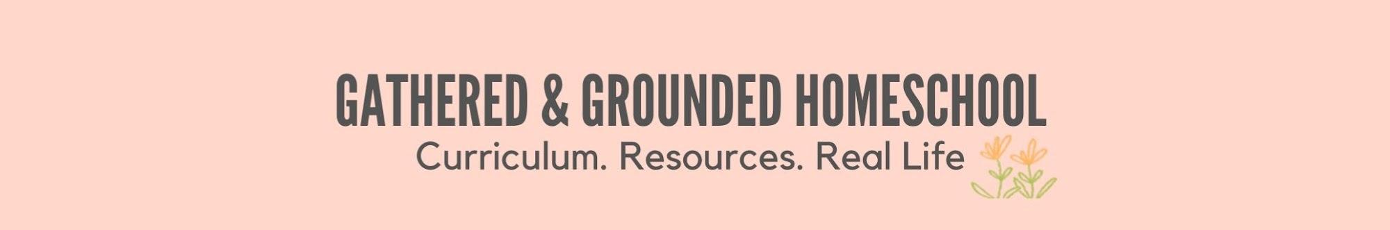 Gathered & Grounded Homeschool 