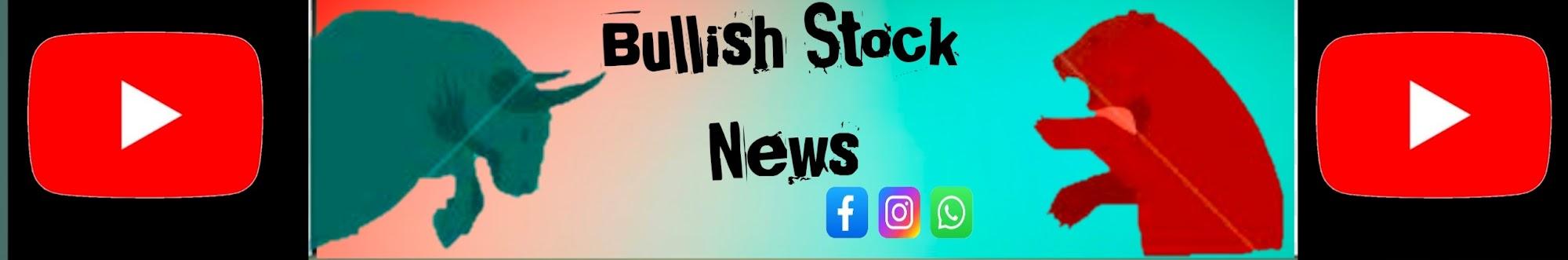 Bullish Stock News
