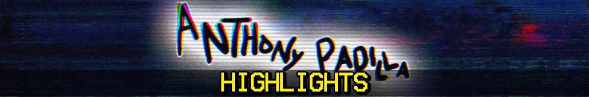 Anthony Padilla HIGHLIGHTS