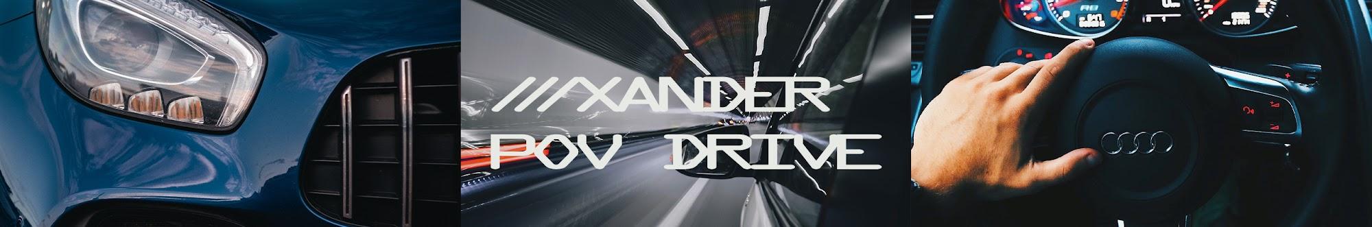 ///Xander POV Drive