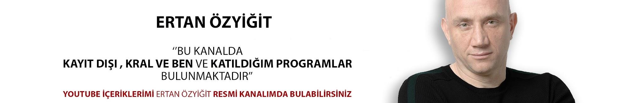 Ertan Özyiğit Kayıt Dışı ve Katıldığı Programlar