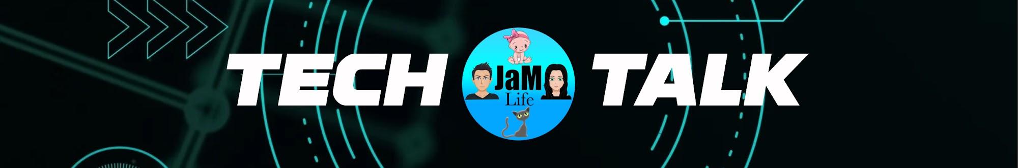 JaM Life - Tech Talk