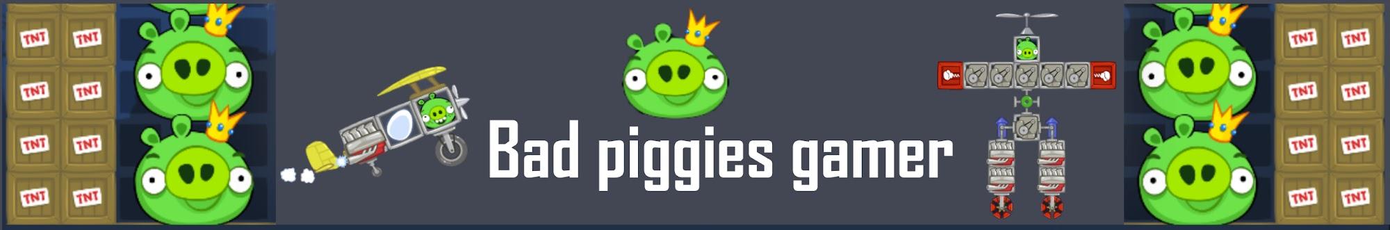 Bad piggies gamer