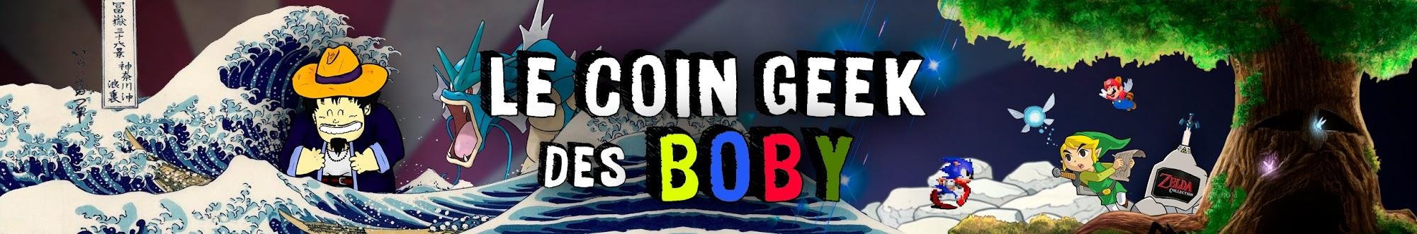 Le Coin Geek des Boby