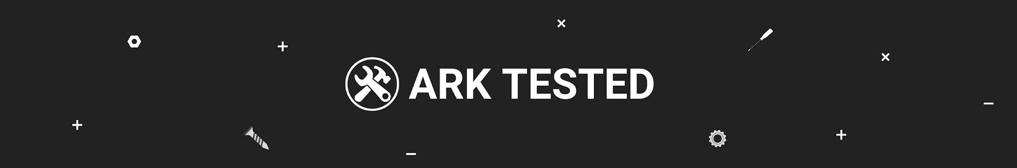 Ark Tested