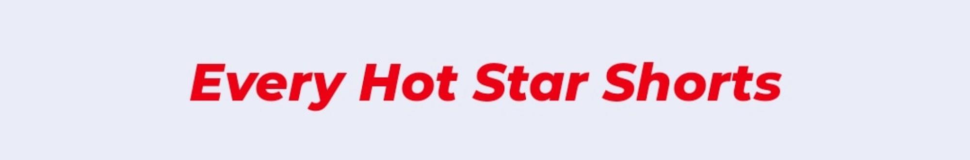 EVERY HOT STAR SHORTS