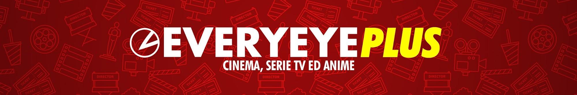 Everyeye Plus: Film al Cinema, Serie Tv e Anime