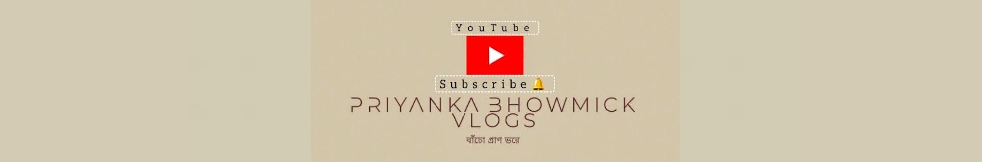 Priyanka Bhowmick vlogs