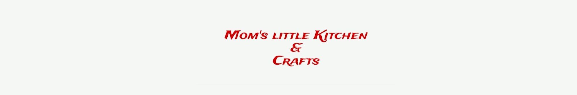 Mom's Little Kitchen & Crafts