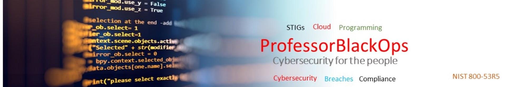 ProfessorBlackOps - CyberSecurity for the people