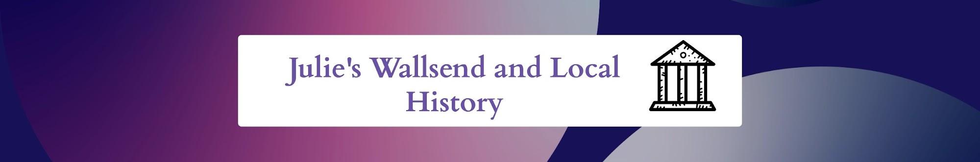 Julie's wallsend and local history