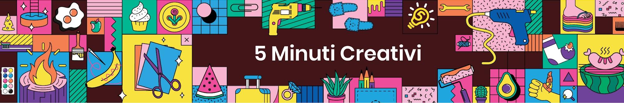 5 MINUTI CREATIVI