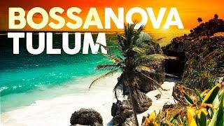 Bossa Nova Chill Out ️ Tulum Days