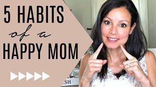 5 HABITS OF A HAPPY MOM  How to be a happy mom  Happy Mom