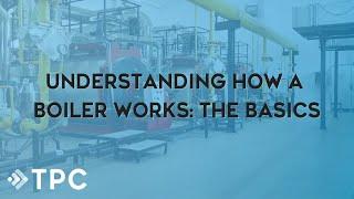 Understanding How a Boiler Works  TPC Training