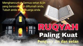 RUQYAH PENGUSIR JIN DALAM RUMAH DAN TUBUH  RUQYAH PALING DAHSYAT