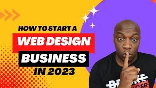 How To Start A Web Design Business From Scratch In 2023  COMPLETE TUTORIAL