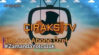 Çıraks TV  100.000 Abone Özel Montaj  #ZamandaYolculuk  2019