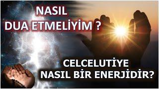 Celcelutiye Ne Tür Bir Enerjidir? Nasıl Dua Etmeliyim ? Dua Allah Kanalıdır Büyü Deccal Kanalıdır.