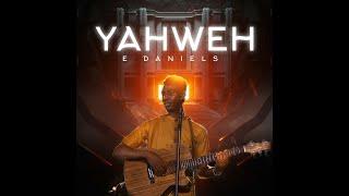 YAHWEH  E-DANIELS