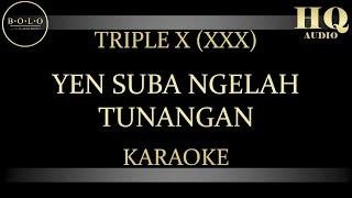 TRIPLE X XXX YEN SUBA NGELAH TUNANGAN - KARAOKE