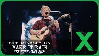 Ed Sheeran - Make It Rain Live from X 10th Anniversary Show