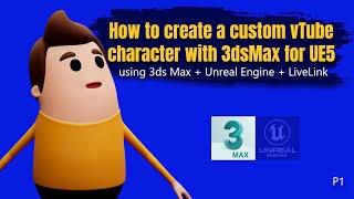 Creating custom characters + facial animation with live link in 3ds Max & Unreal Engine P1