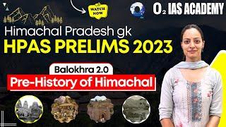 Pre-History of Himachal  Balokhra 2.0 Series for HPAS Prelims 2023  HP GK Balokhra