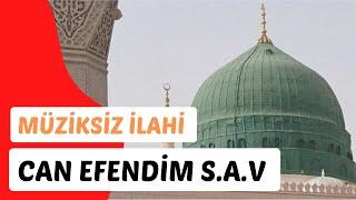 CAN EFENDİM RASULULLAH S.A.V - İLAHİ MÜZİKSİZ - YENİ