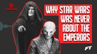 WHY STAR WARS WAS NEVER ABOUT THE EMPERORS  Podbytes