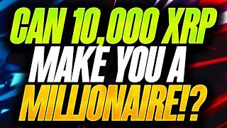 CAN JUST 10000 XRP MAKE YOU A MILLIONAIRE? - OPPORTUNITY OF A LIFETIME