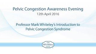 Prof Mark Whiteley - Introduction to Pelvic Congestion Awareness Evening