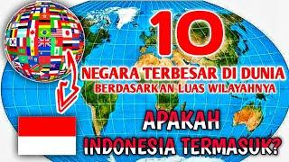 10 NEGARA TERBESAR DI DUNIA  Indonesia di Urutan ke Berapa Ya????  Indonesia di Akhir Video