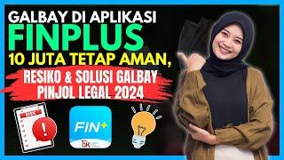 GALBAY APLIKASI FINPLUS 10 JUTA TETAP AMAN RESIKO & SOLUSI GALBAY PINJOL LEGAL 2024