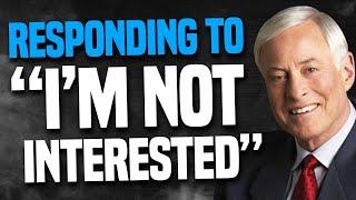 Brian Tracy On How To Respond To Im Not Interested - Sales Advice