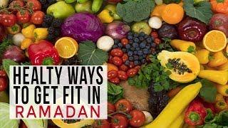 TRY THESE HEALTHY WAYS TO GET FIT IN RAMADAN 2018