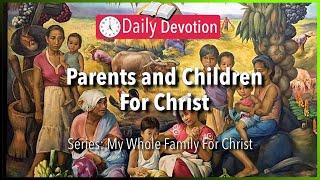 July 16 Ephesians 61-4 - Parents and Children For Christ - 365 Daily Devotions