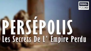 ️Persepolis Les Secrets De L Empire Perdu - Documentaire Histoire & Archéologie - France 5 2021