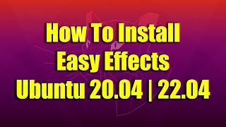 How To Install Easy Effects on Ubuntu 20.04  22.04