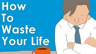 How To Waste Your Life & Never Be Happy A Short Story