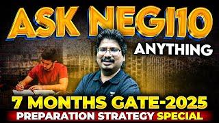 ASK NEGI10 ANYTHING  7 MONTHS GATE-2025 Preparation Strategy Special