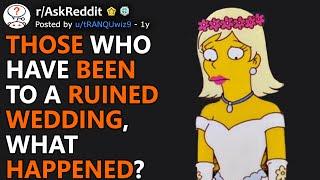 Those Who Have Been To A Ruined Wedding What Happened? rAskReddit