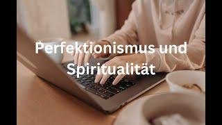 Perfektionismus und Spiritualität