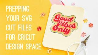 HOW TO PREP YOUR SVG CUT FILES IN CRICUT DESIGN SPACE