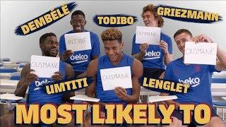 MOST LIKELY TO  Griezmann Dembélé Umtiti Lenglet & Todibo